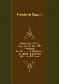 Schelling Und Die Offenbarung: Kritik Des Neuesten Reaktionsversuchs Gegen Die Freier Philosophie (German Edition)