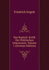 Das Kapital: Kritik Der Politischen Oekonomie, Volume 1 (German Edition)