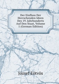 Der Einfluss Der Herrschenden Ideen Des 19. Jahrhunderts Auf Den Staat, Volume 1 (German Edition)