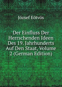 Der Einfluss Der Herrschenden Ideen Des 19. Jahrhunderts Auf Den Staat, Volume 2 (German Edition)