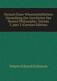 Versuch Einer Wissenschaftlichen Darstellung Der Geschichte Der Neuern Philosophie, Volume 3, part 2 (German Edition)