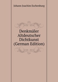 Denkmaler Altdeutscher Dichtkunst (German Edition)