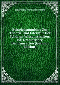 Beispielsammlung Zur Theorie Und Literatur Der Schonen Wissenschaften: Bd. Dramatishce Dichtunsarten (German Edition)