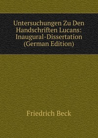 Untersuchungen Zu Den Handschriften Lucans: Inaugural-Dissertation (German Edition)