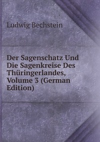 Der Sagenschatz Und Die Sagenkreise Des Thuringerlandes, Volume 3 (German Edition)