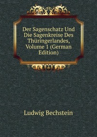 Der Sagenschatz Und Die Sagenkreise Des Thuringerlandes, Volume 1 (German Edition)