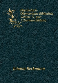 Physikalisch-Okonomische Bibliothek, Volume 17, part 1 (German Edition)