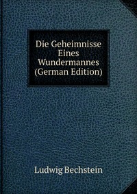 Die Geheimnisse Eines Wundermannes (German Edition)