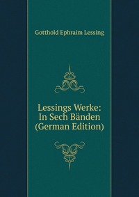 Lessings Werke: In Sech Banden (German Edition)