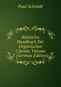 Beilsteins Handbuch Der Organischen Chemie, Volume 3 (German Edition)