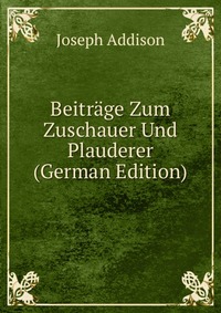 Beitrage Zum Zuschauer Und Plauderer (German Edition)