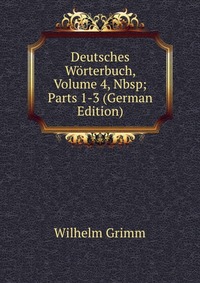 Deutsches Worterbuch, Volume 4,&Nbsp;Parts 1-3 (German Edition)