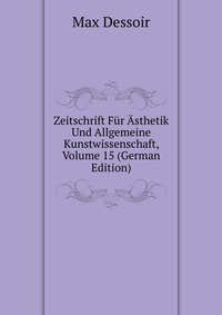 Zeitschrift Fur Asthetik Und Allgemeine Kunstwissenschaft, Volume 15 (German Edition)