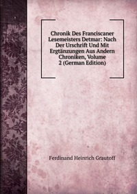 Chronik Des Franciscaner Lesemeisters Detmar: Nach Der Urschrift Und Mit Ergtanzungen Aus Andern Chroniken, Volume 2 (German Edition)