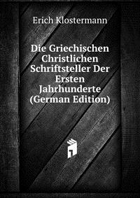 Die Griechischen Christlichen Schriftsteller Der Ersten Jahrhunderte (German Edition)