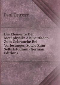 Die Elemente Der Metaphysik: Als Leitfaden Zum Gebrauche Bei Vorlesungen Sowie Zum Selbststudium (German Edition)