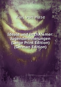 Ideale und IrrthA?mer: Jugenderinnerungen (Large Print Edition) (German Edition)