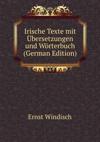 Irische Texte mit Ubersetzungen und Worterbuch (German Edition)