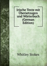 Irische Texte mit Ubersetzugen und Worterbuch (German Edition)