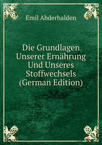 Die Grundlagen Unserer Ernahrung Und Unseres Stoffwechsels (German Edition)