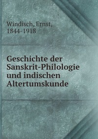 Geschichte der Sanskrit-Philologie und indischen Altertumskunde