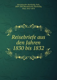 Reisebriefe aus den Jahren 1830 bis 1832