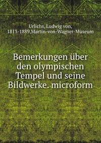 Bemerkungen uber den olympischen Tempel und seine Bildwerke. microform