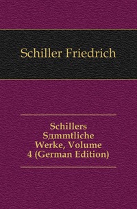 Schillers Sammtliche Werke, Volume 4 (German Edition)