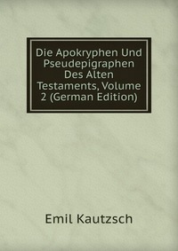 Die Apokryphen Und Pseudepigraphen Des Alten Testaments, Volume 2 (German Edition)