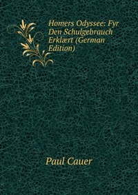 Homers Odyssee: Fyr Den Schulgebrauch Erkl?rt (German Edition)