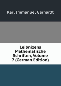 Leibnizens Mathematische Schriften, Volume 7 (German Edition)