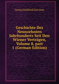 Geschichte Des Neunzehnten Jahrhunderts Seit Den Wiener Vertragen, Volume 8, part 1 (German Edition)