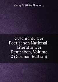 Geschichte Der Poetischen National-Literatur Der Deutschen, Volume 2 (German Edition)