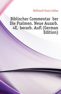 Biblischer Commentar Uber Die Psalmen. Neue Ausarb. 4E, Uberarb. Aufl (German Edition)