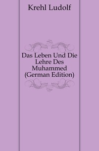 Das Leben Und Die Lehre Des Muhammed (German Edition)