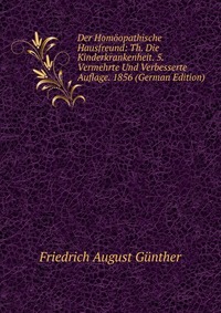 Der Homoopathische Hausfreund: Th. Die Kinderkrankenheit. 5. Vermehrte Und Verbesserte Auflage. 1856 (German Edition)