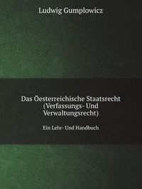 Das Oesterreichische Staatsrecht (Verfassungs- Und Verwaltungsrecht)