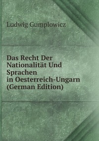 Das Recht Der Nationalitat Und Sprachen in Oesterreich-Ungarn (German Edition)