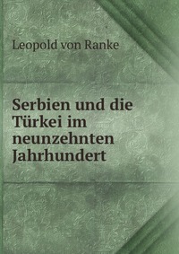 Serbien und die Turkei im neunzehnten Jahrhundert