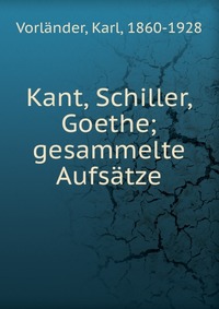 Kant, Schiller, Goethe