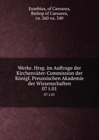 Werke. Hrsg. im Auftrage der Kirchenvater-Commission der Konigl. Preussischen Akademie der Wissenschaften