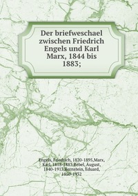 Der briefweschael zwischen Friedrich Engels und Karl Marx, 1844 bis 1883