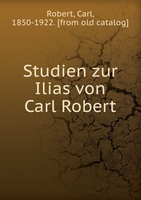 Studien zur Ilias von Carl Robert