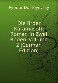 Die Brder Karamasoff: Roman in Zwei Bnden, Volume 2 (German Edition)