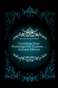 Grundzuge Einer Psychologie Der Zeichens. ... (German Edition)