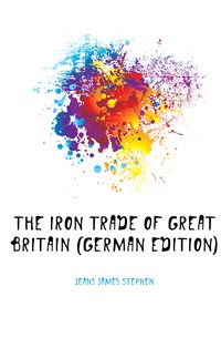 The Iron Trade of Great Britain (German Edition)