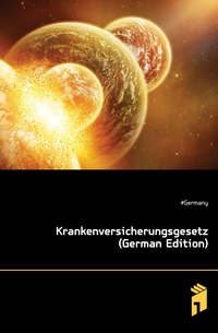 Krankenversicherungsgesetz (German Edition)