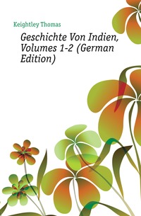 Geschichte Von Indien, Volumes 1-2 (German Edition)