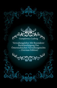 Verwaltungslehre Mit Besonderer Berucksichtigung Des Osterreichischen Verwaltungsrechts ... (German Edition)