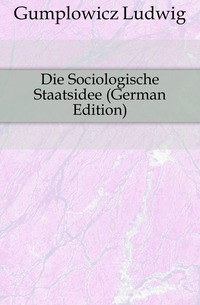 Die Sociologische Staatsidee (German Edition)